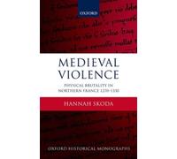 Medieval Violence : Physical Brutality in Northern France, 1270-1330