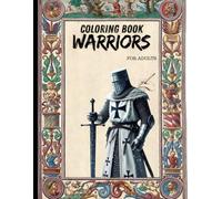 Medieval Warfare and Warriors Coloring Book: Swordsmen, Armor, and Weapons for Relaxation and Fun