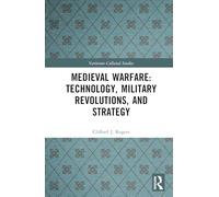 Medieval Warfare: Technology, Military Revolutions, and Strategy (Variorum Collected Studies)