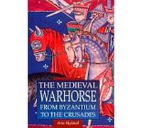 Medieval Warhorse: From Byzantium to the Crusades