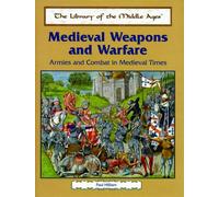 Medieval Weapons and Warfare: Armies and Combat in Medieval Times (The Library of the Middle Ages)