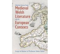 Medieval Welsh Literature and its European Contexts: Essays in Honour of Professor Helen Fulton (Bristol Studies in Medieval Cultures)