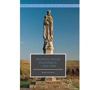 Medieval Welsh Pilgrimage, c.1100-1500 (The New Middle Ages)