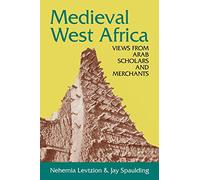 Medieval West Africa: Views from Arab Scholars and Merchants