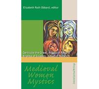 Medieval Women Mystics: Gertrude the Great, Angela of Foligno, Birgitta of Sweden, Julian of Norwich