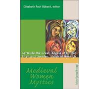 Medieval Women Mystics: Gertrude the Great, Angela of Foligno, Birgitta of Sweden, Julian of Norwich (Spirituality Through the Ages Series)