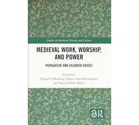 Medieval Work, Worship, and Power: Persuasive and Silenced Voices (Studies in Medieval History and Culture)