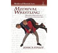 Medieval Wrestling: Modern Practice of a Fifteenth-Century Art by Jessica Finley (30-Jul-2014) Paperback