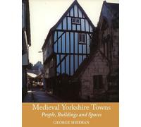 Medieval Yorkshire Towns: People, Buildings and Spaces