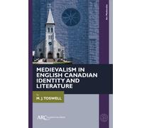 Medievalism in English Canadian Identity and Literature