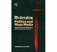 Medievalism, Politics and Mass Media: Appropriating the Middle Ages in the Twenty-First Century: 10