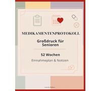 MEDIKAMENTENPROTOKOLL Großdruck für Senioren: 52 Wochen, Einnahmeplan & Notizen (Lara Joy Wellness Medikamentenplaner Serie)