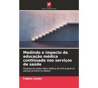 Medindo o impacto da educação médica continuada nos serviços de saúde: Pesquisa de campo sobre médicos de clínica geral na atenção primária na Albânia