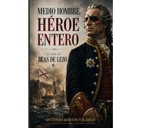 MEDIO HOMBRE, HÉROE ENTERO (GRANDES PERSONAJES DE ESPAÑA Y DEL IMPERIO ESPAÑOL)