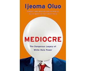 Mediocre: The Dangerous Legacy of White Male Power