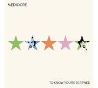 MEDIOCRE - To Know You're Screwed