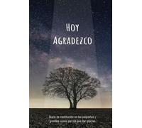 Medita en tus bendiciones: Diario de agradecimiento para acercarte a la felicidad.: Reflexionar diariamente en las bendiciones recibidas y agradecer por ellas.