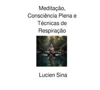 Meditação, Consciência Plena e Técnicas de Respiração