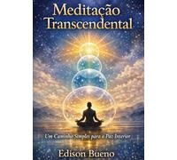 Meditação Transcendental: Um Caminho Simples para a Paz Interior