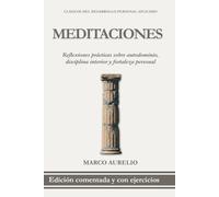Meditaciones de Marco Aurelio en Español: Edición Comentada con Ejercicios Prácticos para Aplicar las Enseñanzas de Marco Aurelio (Clásicos del Desarrollo Personal Aplicado)
