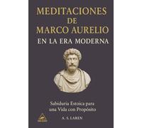 Meditaciones de Marco Aurelio en la Era Moderna: Sabiduría Estoica para una Vida con Propósito