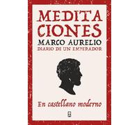 Meditaciones de Marco Aurelio: Reflexiones del emperador que aprendió a gobernar primero su mente