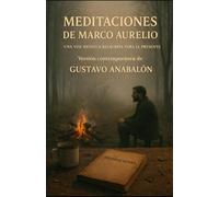 Meditaciones de Marco Aurelio: Una voz antigua reescrita para el presente (Clásicos para el Presente)