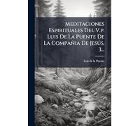 Meditaciones Espirituales Del V.p. Luis De La Puente De La Compañia De Jesðs, 3...