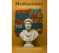 Meditaciones MARCO AURELIO: Sabiduría estoica aplicada a la vida moderna LA INTERPRETACIÓN PRÁCTICA DE SILAS REED (Colección Sabiduría Estoica)