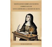 Meditaciones sobre los escritos espirituales de Santa Gertrudis la Grande de Helfa (Serie Espiritualidad Vida Cotidiana)