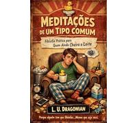 Meditações de Um Tipo Comum: Filosofia Prática para Quem Ainda Cheira a Leite