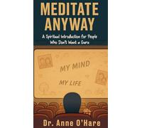 Meditate Anyway: A Spiritual Introduction for People Who Don't Want a Guru (The Spiritual American)