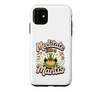 Meditate Like a Mantis Praying Mantis Zen Bug Lover Case for iPhone 11