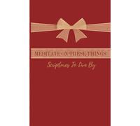 Meditate on These Things: Scriptures of Hope, Peace, and Renewal - A Perfect Christian Gift for Christmas and Beyond