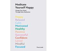 Meditate Yourself Happy: Change Your Mood with 10 Minutes of Daily Meditation