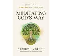 Meditating God's Way : A Christian Path to Strength and Resilience