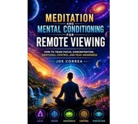Meditation and Mental Conditioning for Remote Viewing: How to Train Focus, Concentration, Emotional Control, and Peak Awareness (6)