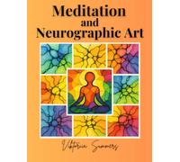 Meditation and Neurographic Art: How to transform your life in 30 days through creativity