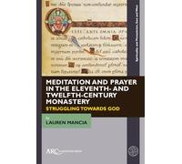 Meditation and Prayer in the Eleventh- and Twelfth-Century Monastery: Struggling towards God (Spirituality and Monasticism, East and West)