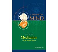 Meditation and the Initiation Process (Vol.6 of a Treatise on Mind)