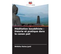 Méditation bouddhiste: théorie et pratique dans le canon pali