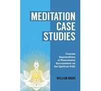 Meditation Case Studies: Concise Explanations of Phenomena Encountered on the Spiritual Path