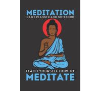 MEDITATION DAILY PLANNER AND NOTEBOOK: Teach Yourself How to Meditate. Teach Yourself How to Improve Your Meditation Each Day. No Need For Costly ... Basic Meditation Mantra’s To Learn Each Day.