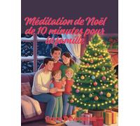 Méditation de Noël de 10 minutes pour la famille: Réflexions quotidiennes pour cultiver l'amour, la gentillesse et la gratitude pour célébrer la saison