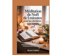 Méditation de Noël de 5 minutes pour les chrétiens occupés 2025: Moments quotidiens de repos, de prière et de joie pendant la période de Noël