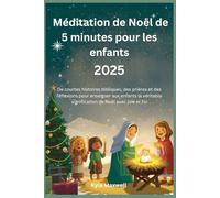 Méditation de Noël de 5 minutes pour les enfants 2025: De courtes histoires bibliques, des prières et des réflexions pour enseigner aux enfants la véritable signification de Noël avec joie et foi