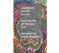 MEDITATION DOODLE JOURNAL (INNER WEALTH ART THERAPY ONE)