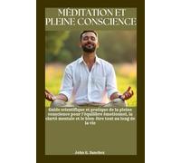 MÉDITATION ET PLEINE CONSCIENCE: Guide scientifique et pratique de la pleine conscience pour l'équilibre émotionnel, la clarté mentale et le bien-être tout au long de la vie