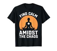 Meditation Find Calm Amidst The Chaos Mindfulness T-Shirt