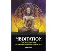 Meditation: First and Last Step - From Understanding to Practice (Existence - Consciousness - Bliss)